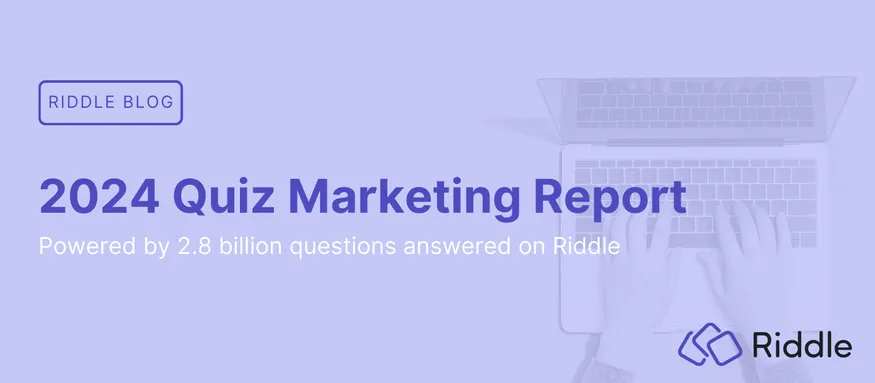 Quiz marketing report powered by 2.8 billion answered questions on Riddle.com